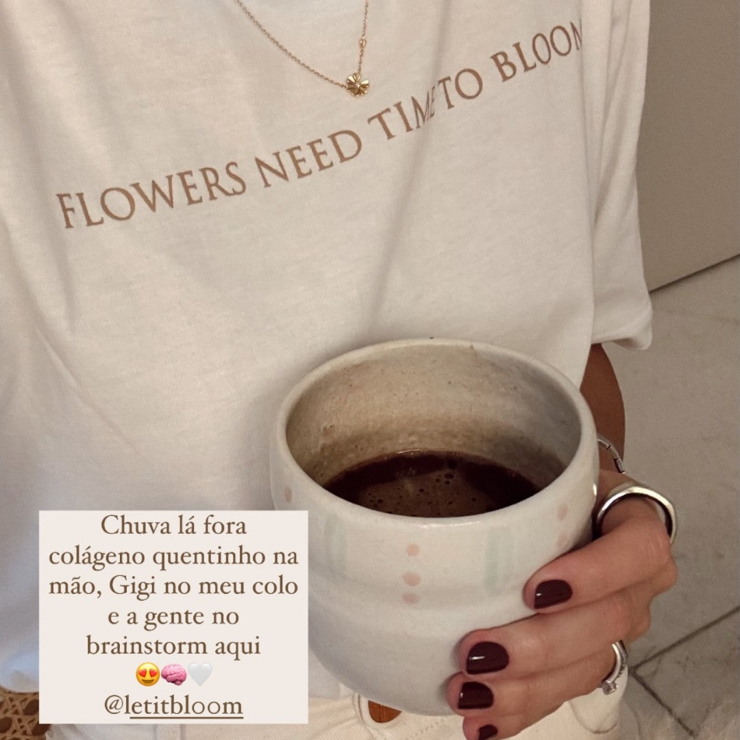 Camiseta Flowers Need Time to Bloom